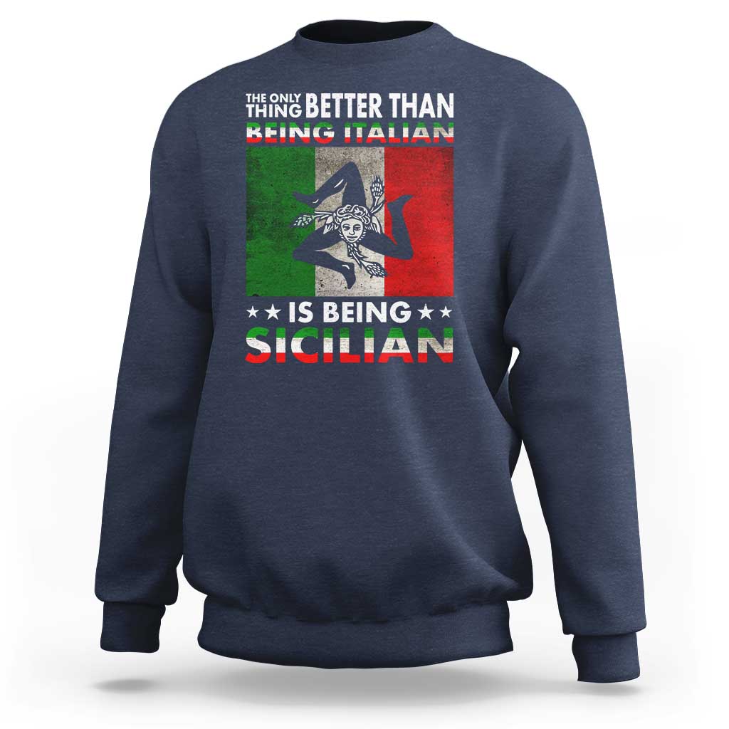 Funny The Only Thing Better Than Being Italian Is Being Sicilian Sweatshirt Sicily Italy - Wonder Print Shop