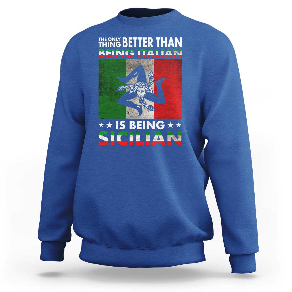Funny The Only Thing Better Than Being Italian Is Being Sicilian Sweatshirt Sicily Italy - Wonder Print Shop