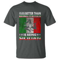 Funny The Only Thing Better Than Being Italian Is Being Sicilian T Shirt Sicily Italy - Wonder Print Shop