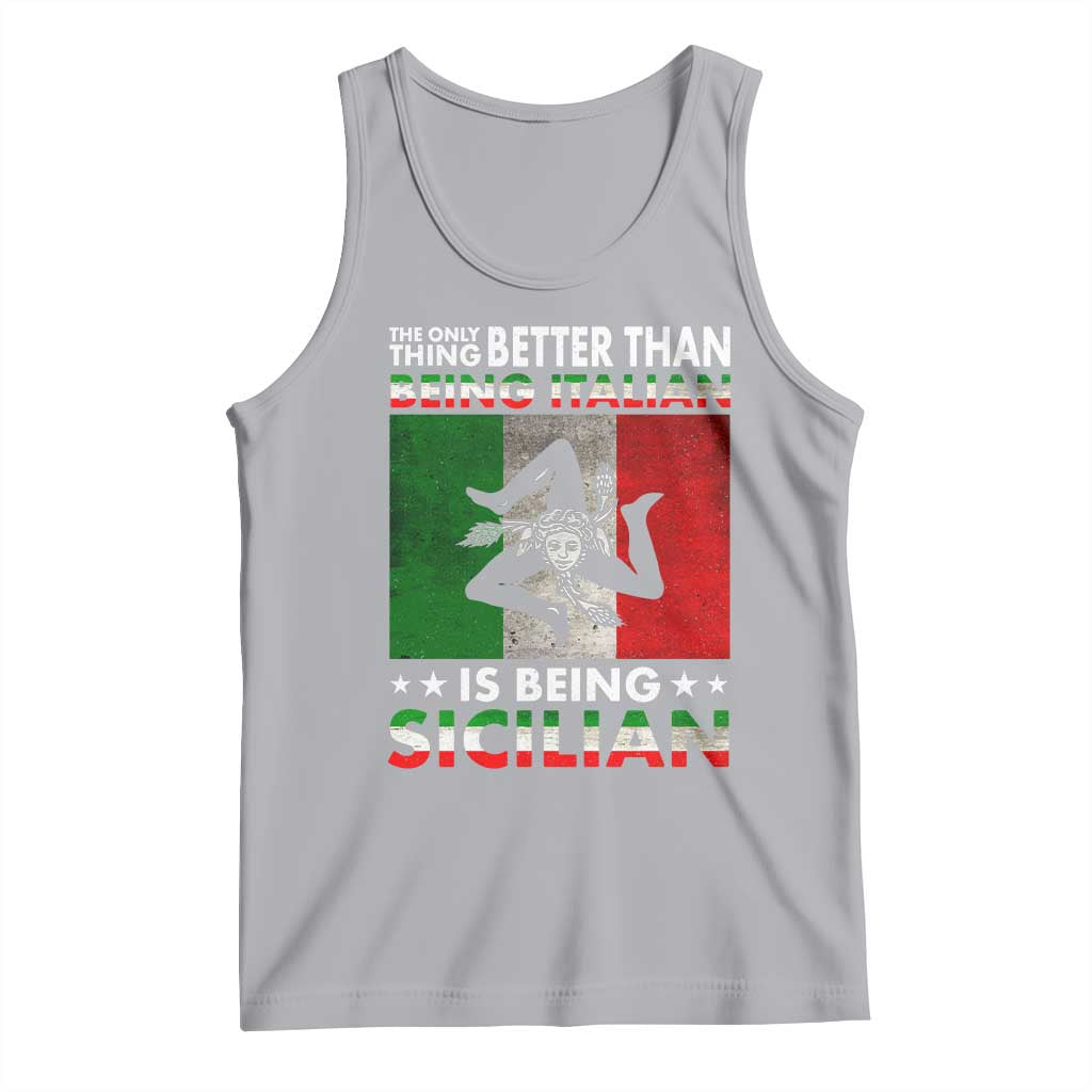 Funny The Only Thing Better Than Being Italian Is Being Sicilian Tank Top Sicily Italy - Wonder Print Shop
