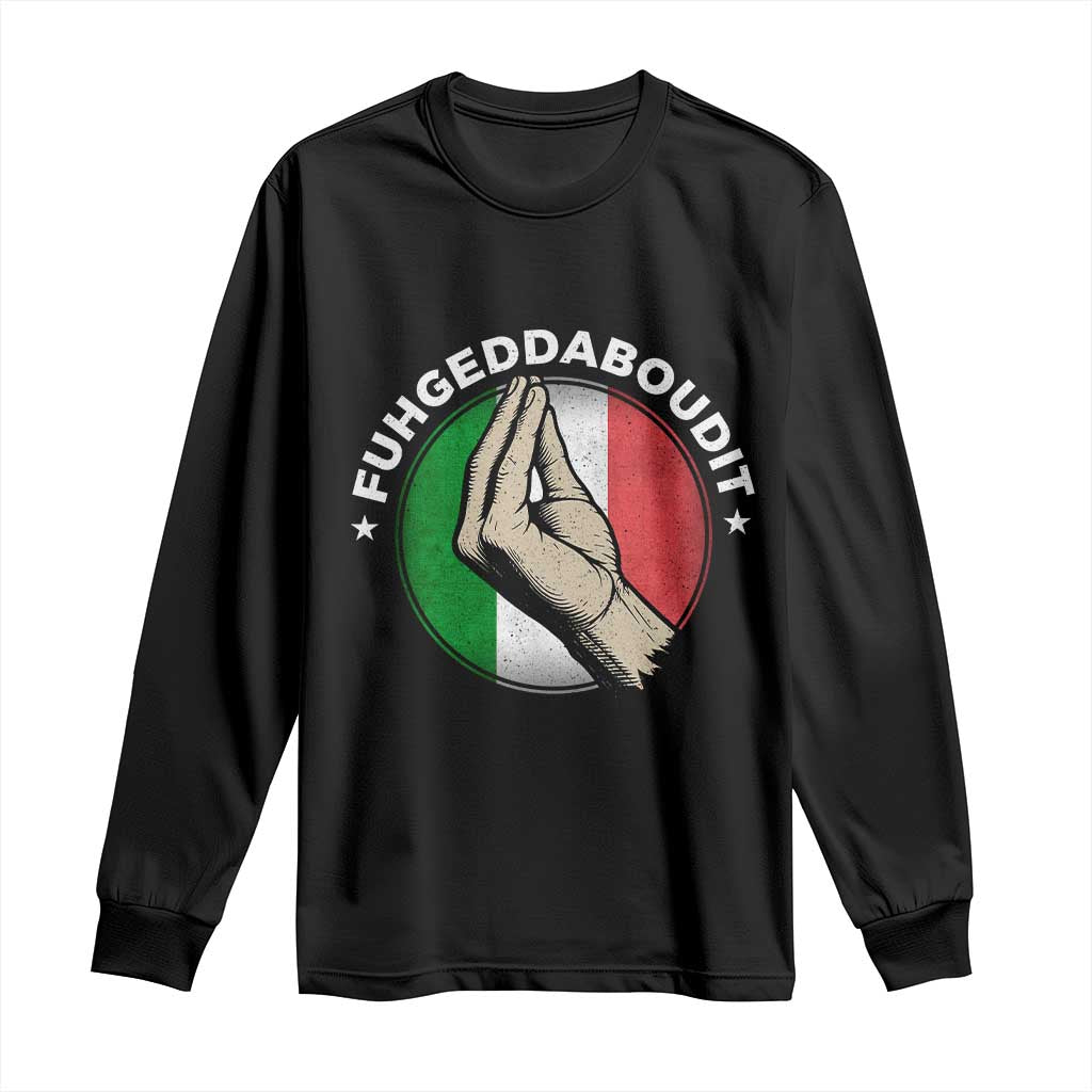 Funny Fuhgeddaboudit Italian Slang Italian Saying Long Sleeve Shirt Che Vuoi - Wonder Print Shop
