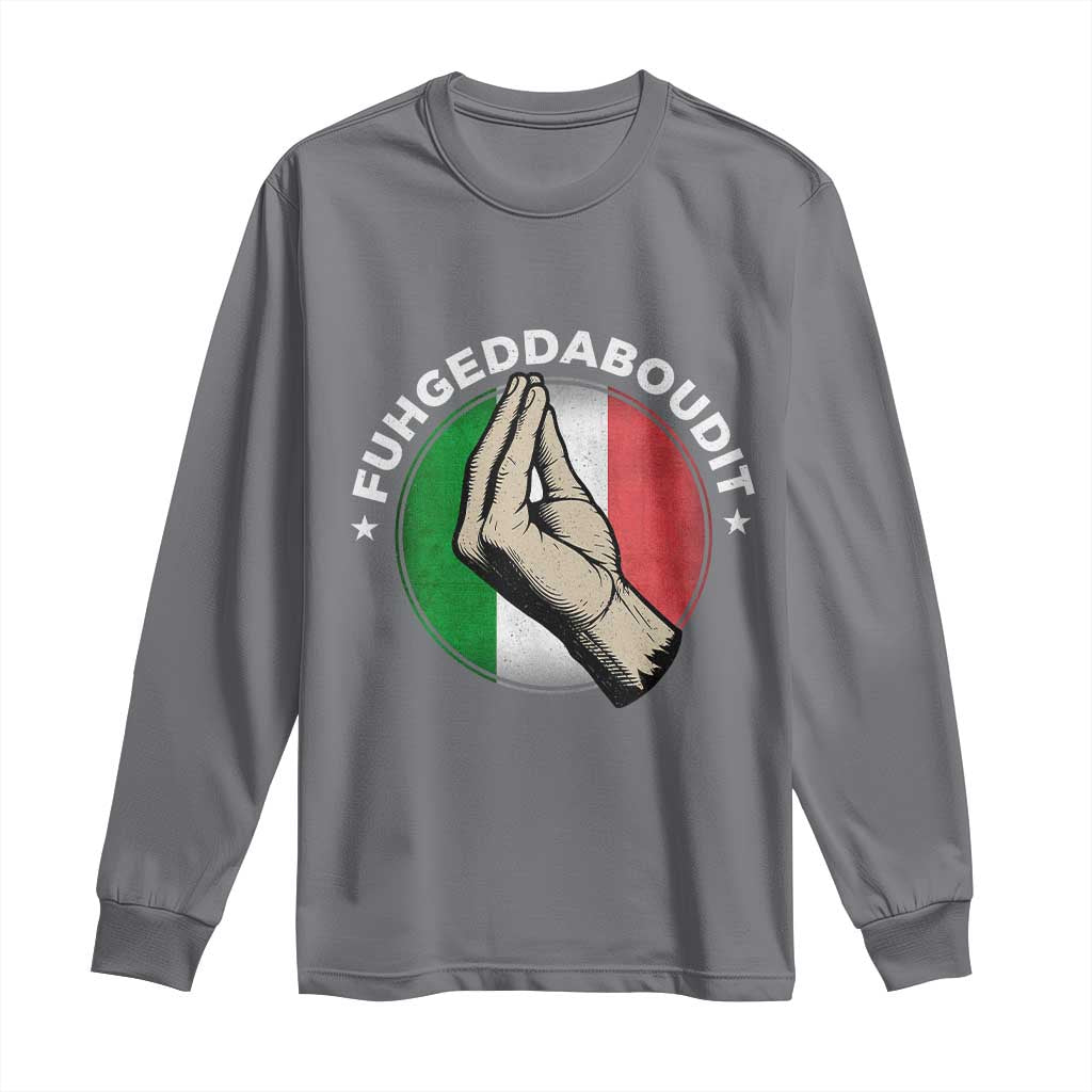 Funny Fuhgeddaboudit Italian Slang Italian Saying Long Sleeve Shirt Che Vuoi - Wonder Print Shop
