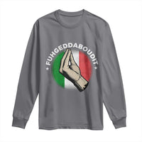 Funny Fuhgeddaboudit Italian Slang Italian Saying Long Sleeve Shirt Che Vuoi - Wonder Print Shop
