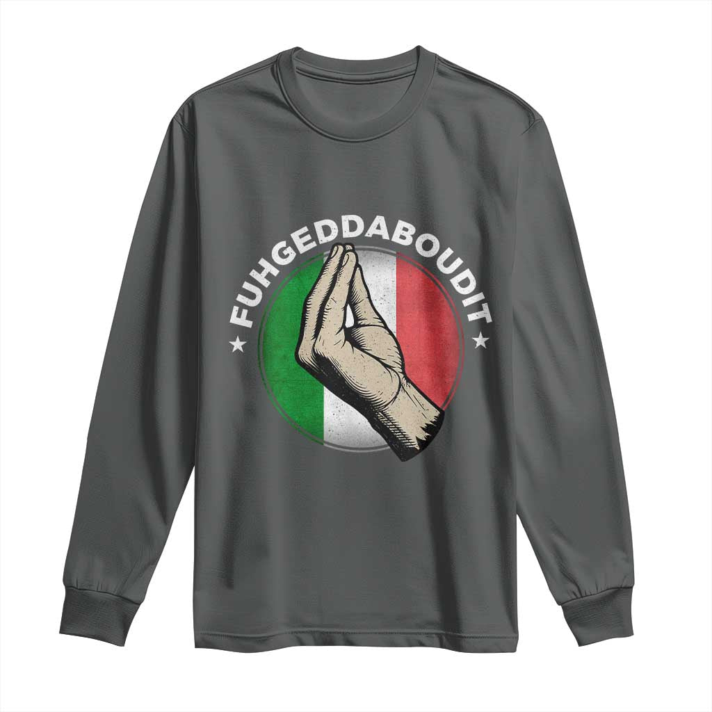 Funny Fuhgeddaboudit Italian Slang Italian Saying Long Sleeve Shirt Che Vuoi - Wonder Print Shop