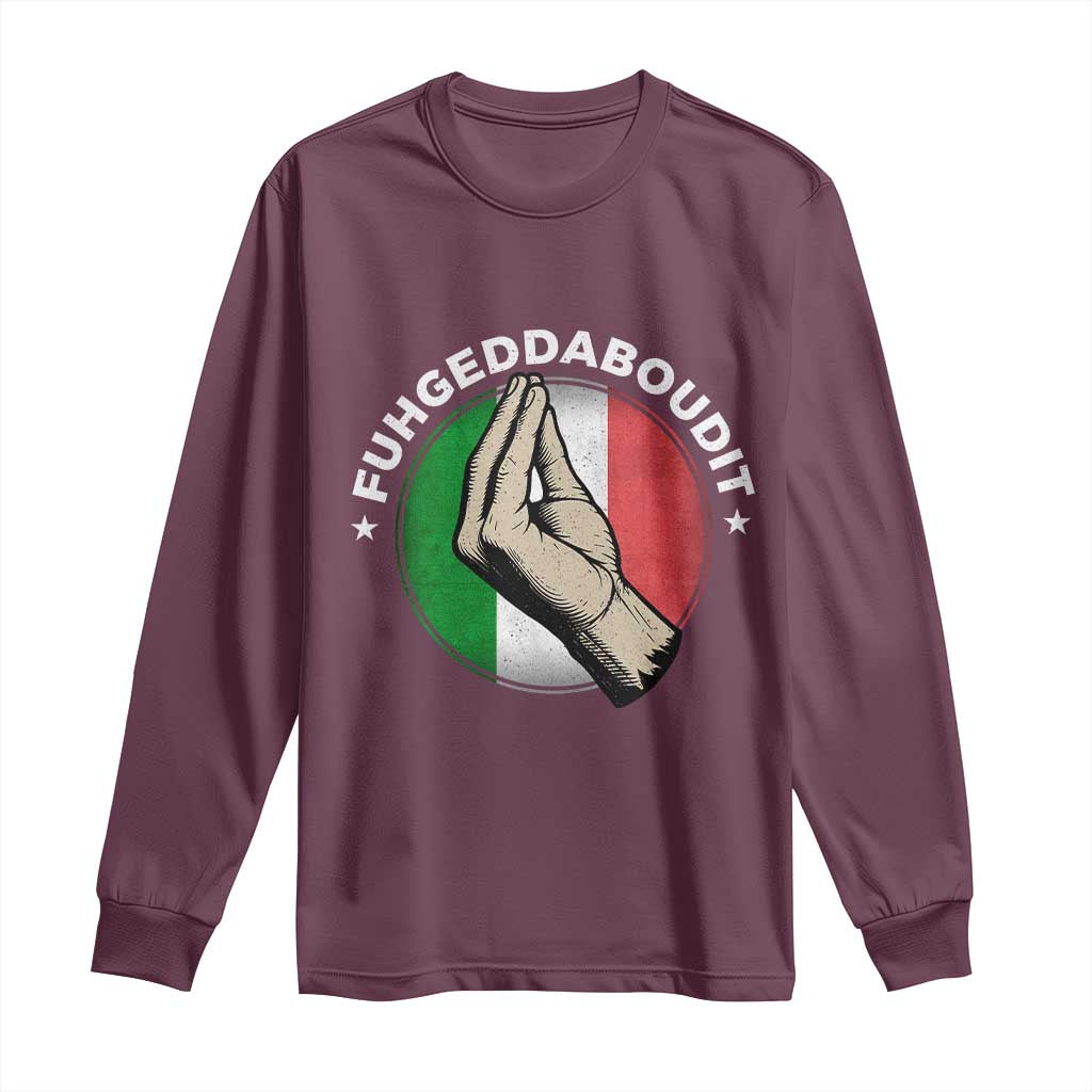 Funny Fuhgeddaboudit Italian Slang Italian Saying Long Sleeve Shirt Che Vuoi - Wonder Print Shop