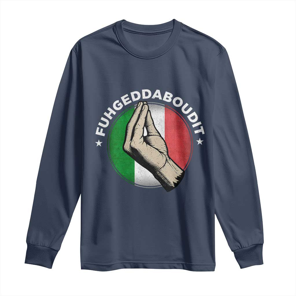 Funny Fuhgeddaboudit Italian Slang Italian Saying Long Sleeve Shirt Che Vuoi - Wonder Print Shop