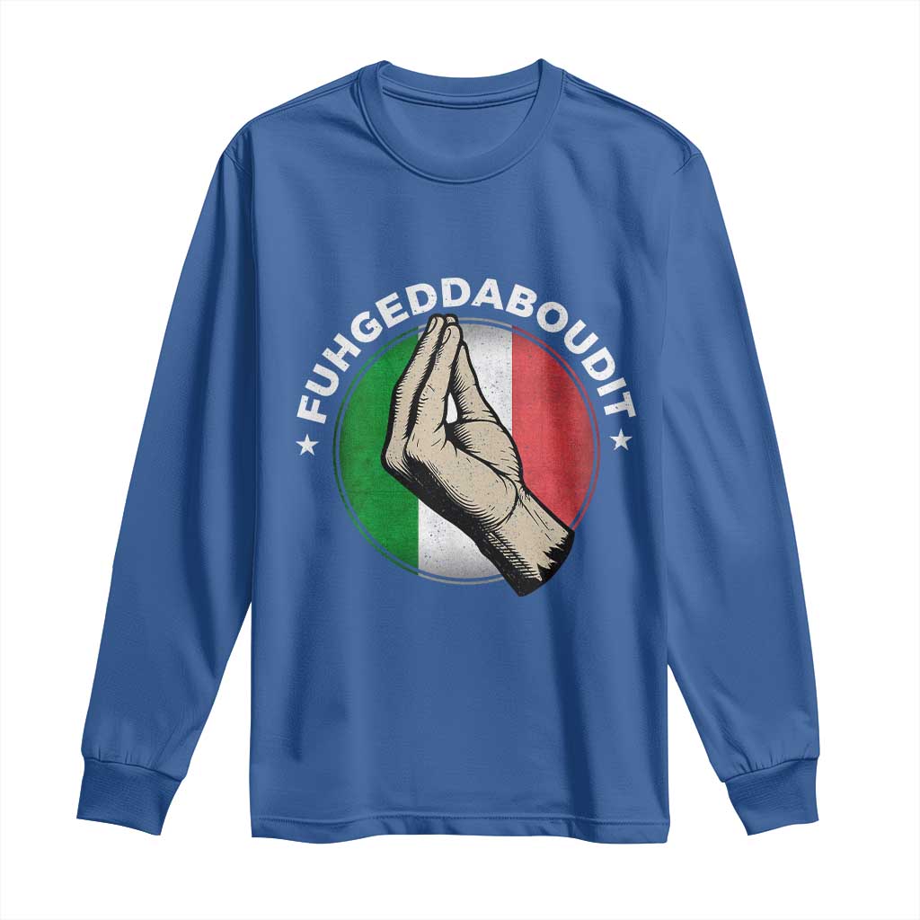 Funny Fuhgeddaboudit Italian Slang Italian Saying Long Sleeve Shirt Che Vuoi - Wonder Print Shop