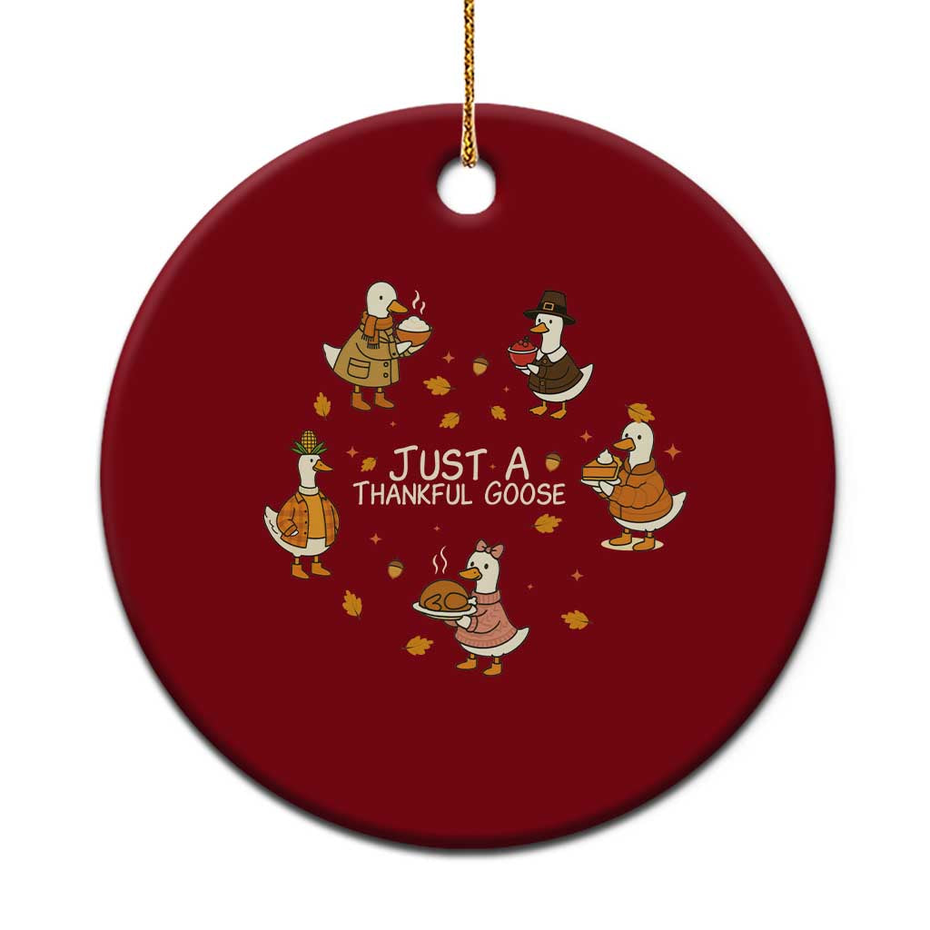 Just A Thankful Goose Ceramic Ornament Funny Goose Turkey Thanksgiving Fall Season - Wonder Print Shop
