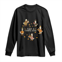 Just A Thankful Goose Long Sleeve Shirt Funny Goose Turkey Thanksgiving Fall Season - Wonder Print Shop