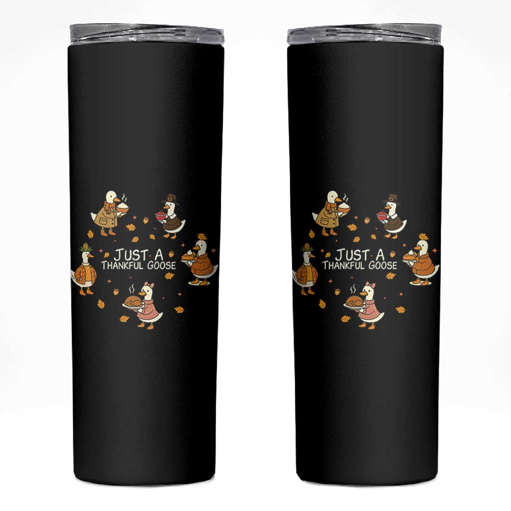 Just A Thankful Goose Skinny Tumbler Funny Goose Turkey Thanksgiving Fall Season - Wonder Print Shop
