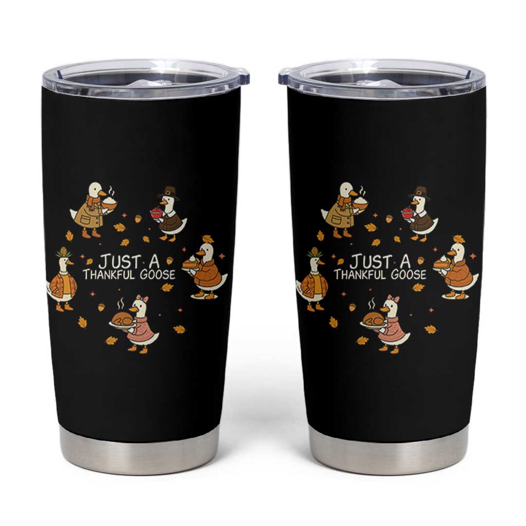 Just A Thankful Goose Tumbler Cup Funny Goose Turkey Thanksgiving Fall Season - Wonder Print Shop