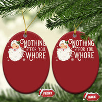Funny Xmas Naughty Santa Christmas Ornament Nothing For You Whore - Wonder Print Shop