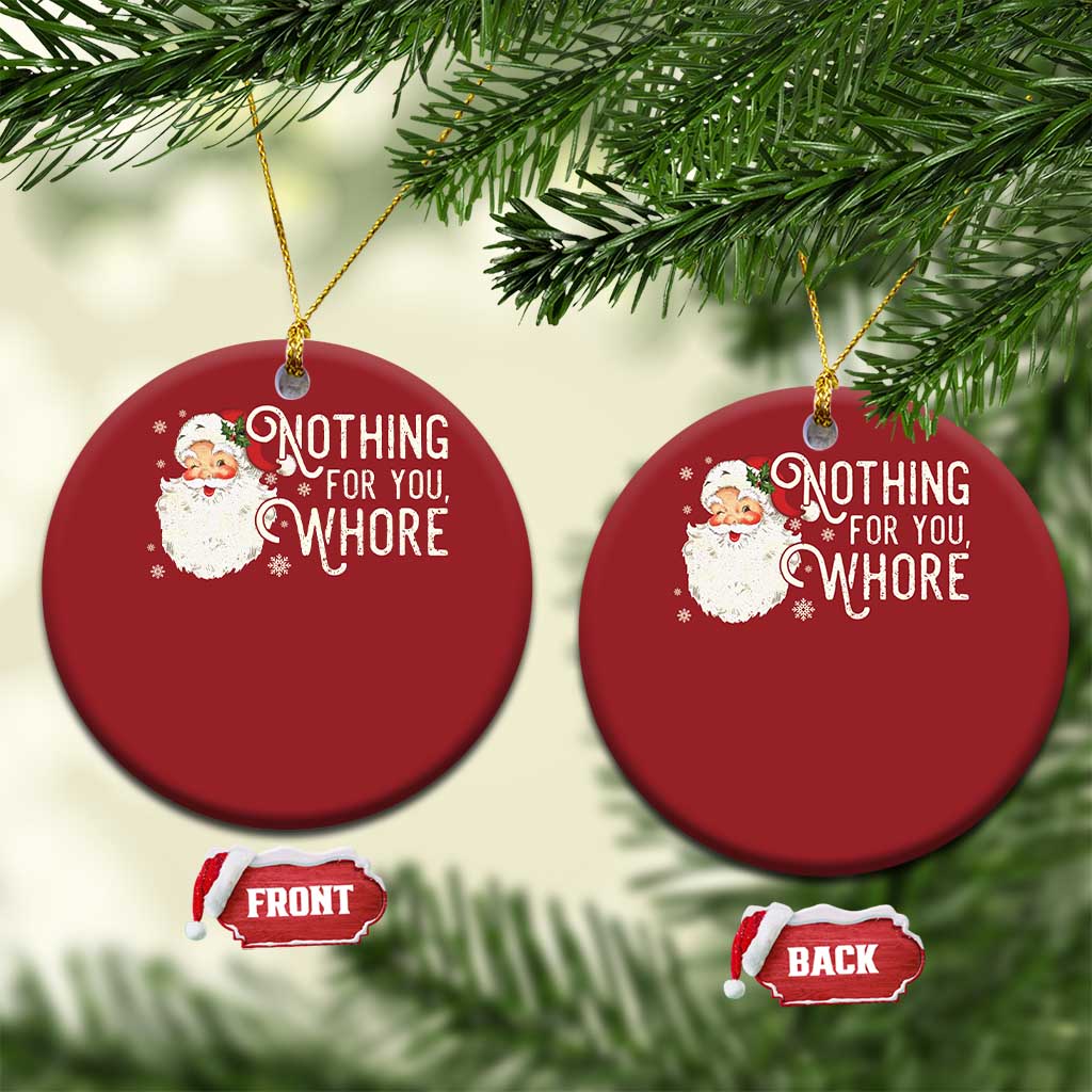 Funny Xmas Naughty Santa Christmas Ornament Nothing For You Whore - Wonder Print Shop