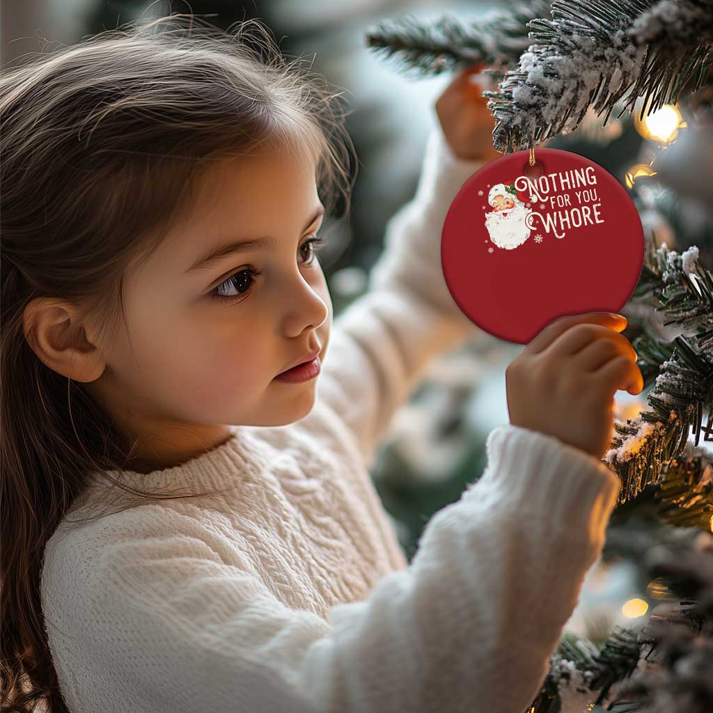 Funny Xmas Naughty Santa Christmas Ornament Nothing For You Whore - Wonder Print Shop