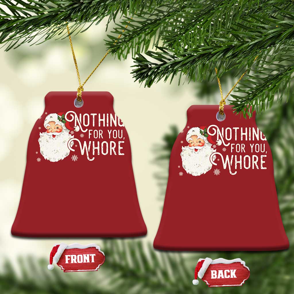 Funny Xmas Naughty Santa Christmas Ornament Nothing For You Whore - Wonder Print Shop