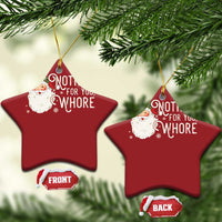 Funny Xmas Naughty Santa Christmas Ornament Nothing For You Whore - Wonder Print Shop