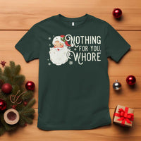 Funny Christmas Naughty Santa T Shirt Nothing For You Whore - Wonder Print Shop