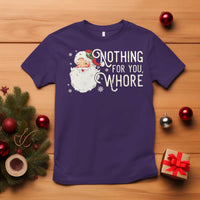 Funny Christmas Naughty Santa T Shirt Nothing For You Whore - Wonder Print Shop