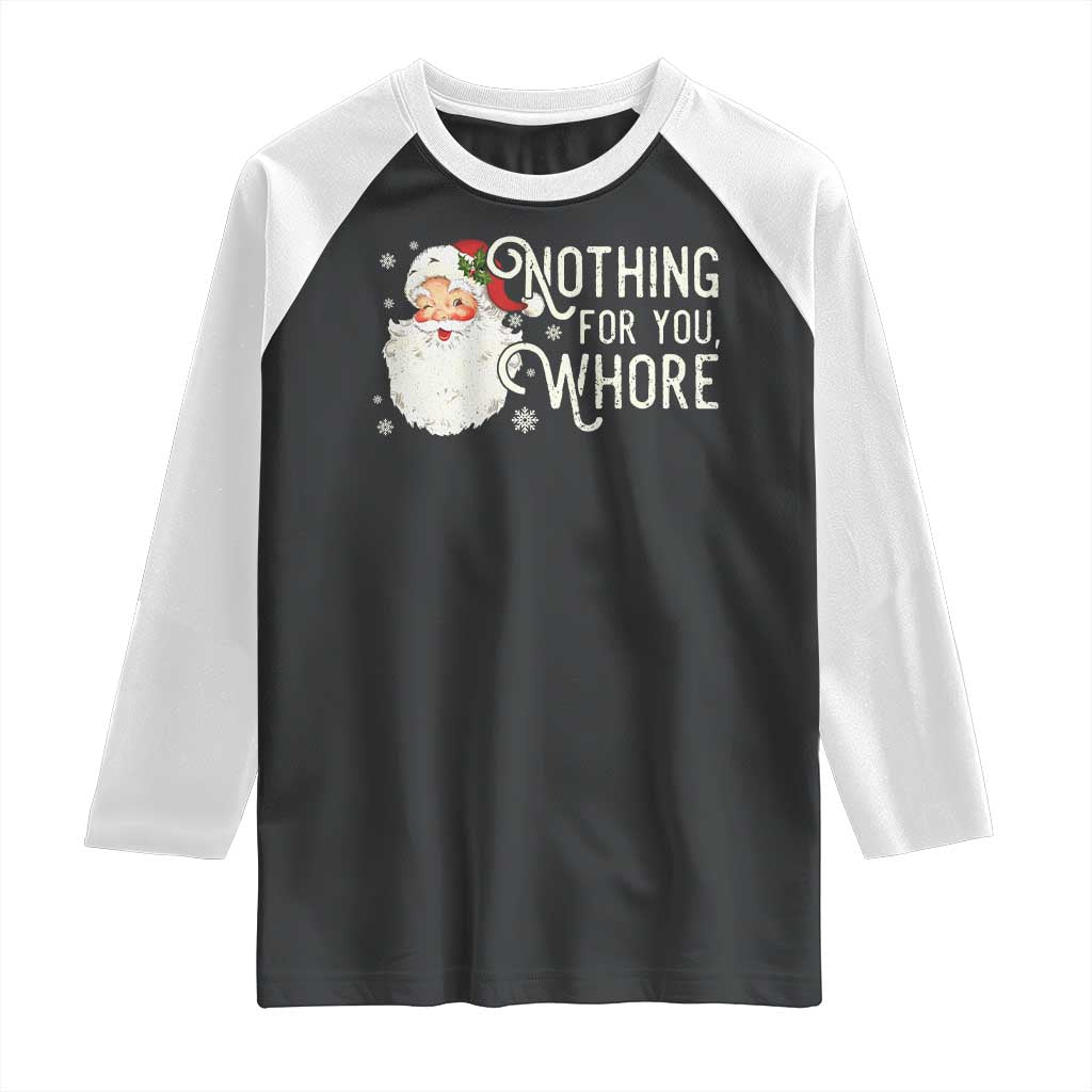 Funny Christmas Naughty Santa Raglan Shirt Nothing For You Whore - Wonder Print Shop