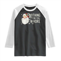 Funny Christmas Naughty Santa Raglan Shirt Nothing For You Whore - Wonder Print Shop