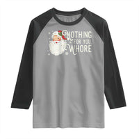 Funny Christmas Naughty Santa Raglan Shirt Nothing For You Whore - Wonder Print Shop