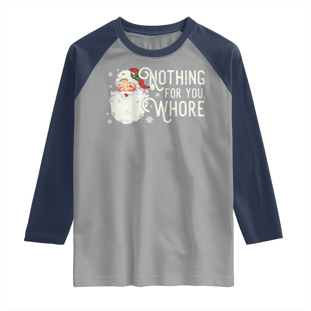 Funny Christmas Naughty Santa Raglan Shirt Nothing For You Whore - Wonder Print Shop