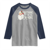 Funny Christmas Naughty Santa Raglan Shirt Nothing For You Whore - Wonder Print Shop