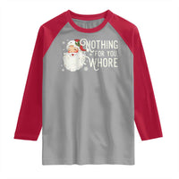 Funny Christmas Naughty Santa Raglan Shirt Nothing For You Whore - Wonder Print Shop