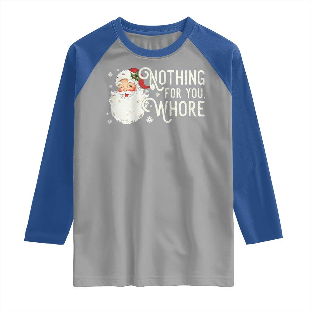 Funny Christmas Naughty Santa Raglan Shirt Nothing For You Whore - Wonder Print Shop