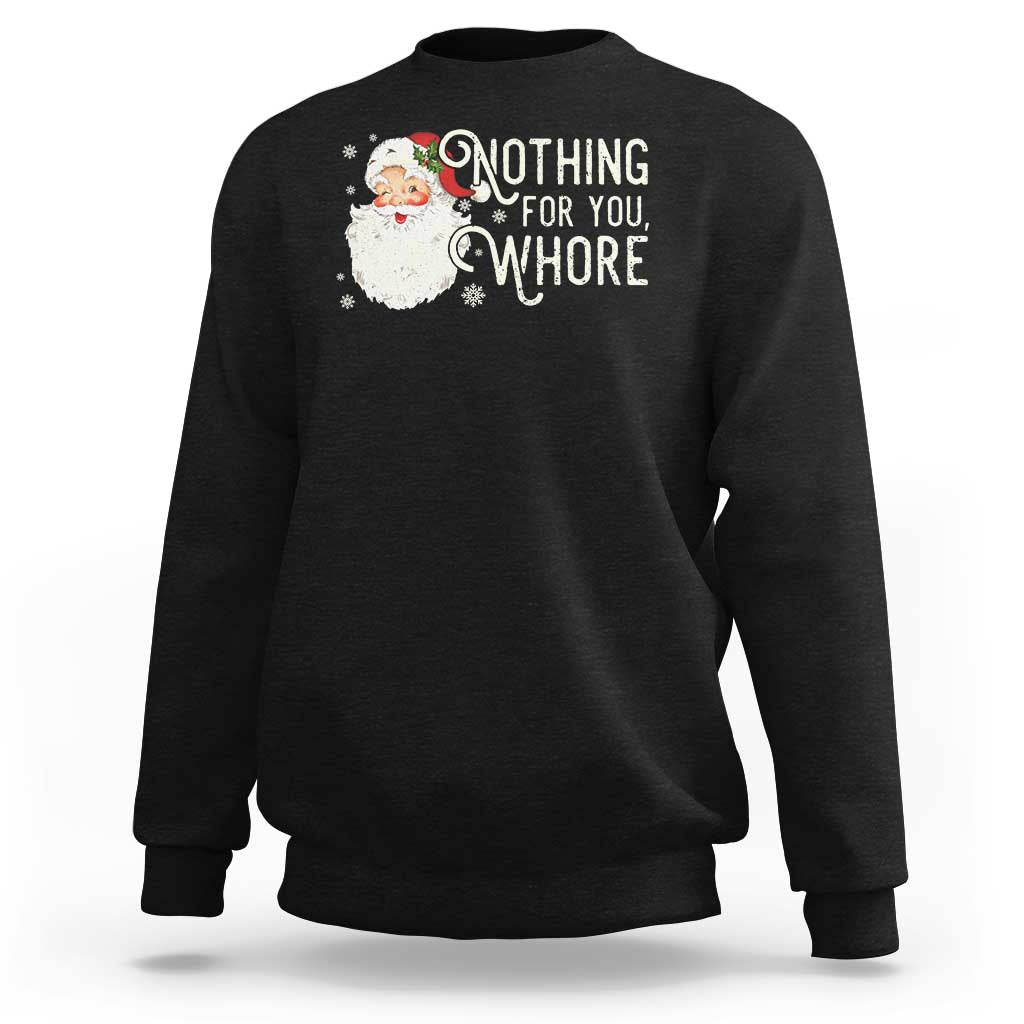 Funny Christmas Naughty Santa Sweatshirt Nothing For You Whore - Wonder Print Shop
