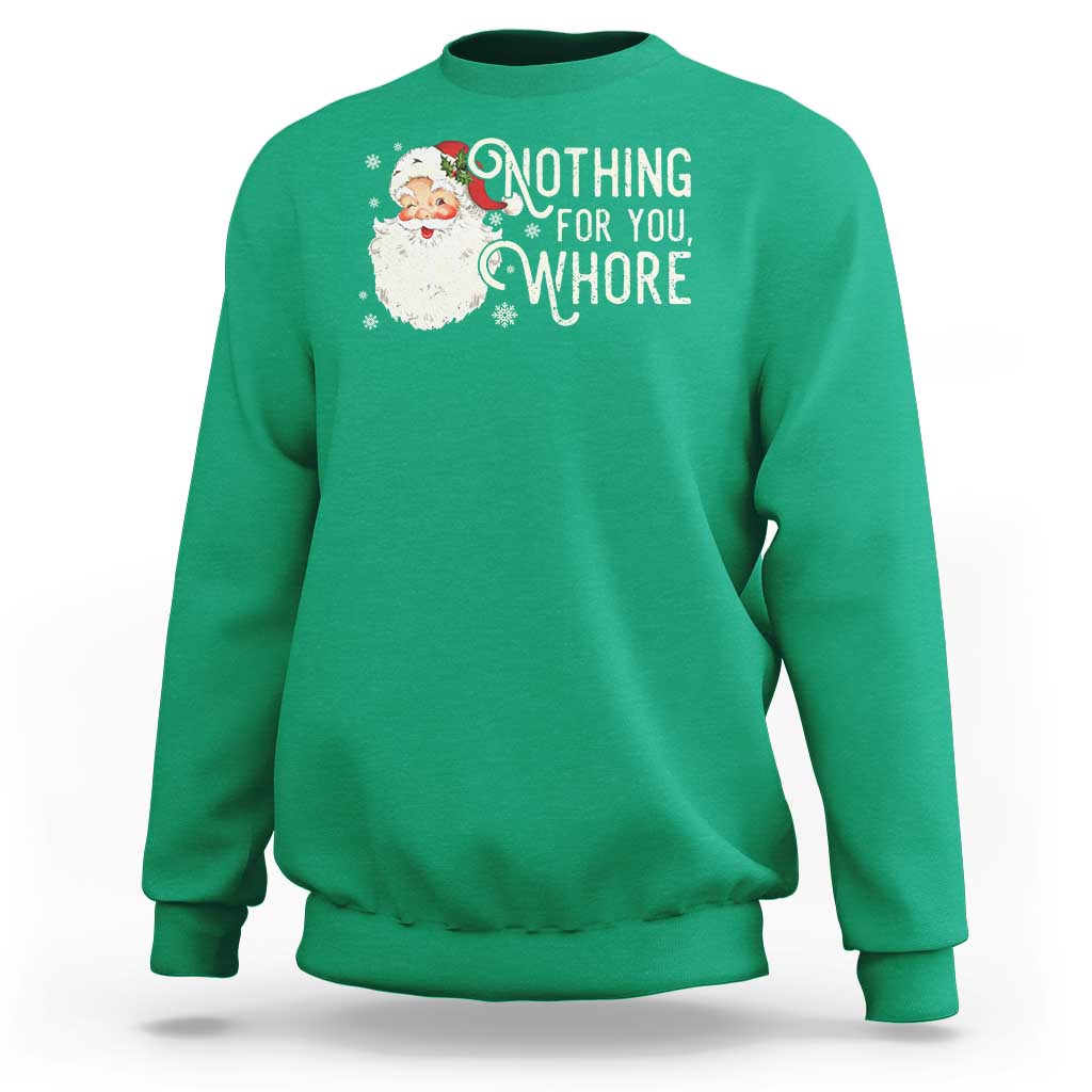Funny Christmas Naughty Santa Sweatshirt Nothing For You Whore - Wonder Print Shop