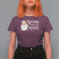 Funny Christmas Naughty Santa T Shirt For Women Nothing For You Whore - Wonder Print Shop