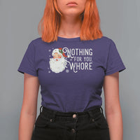 Funny Christmas Naughty Santa T Shirt For Women Nothing For You Whore - Wonder Print Shop