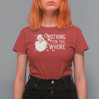 Funny Christmas Naughty Santa T Shirt For Women Nothing For You Whore - Wonder Print Shop