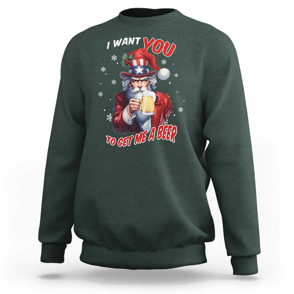 Funny Christmas Beer Sweatshirt I Want You To Get Me A Beer Santa Uncle Sam - Wonder Print Shop