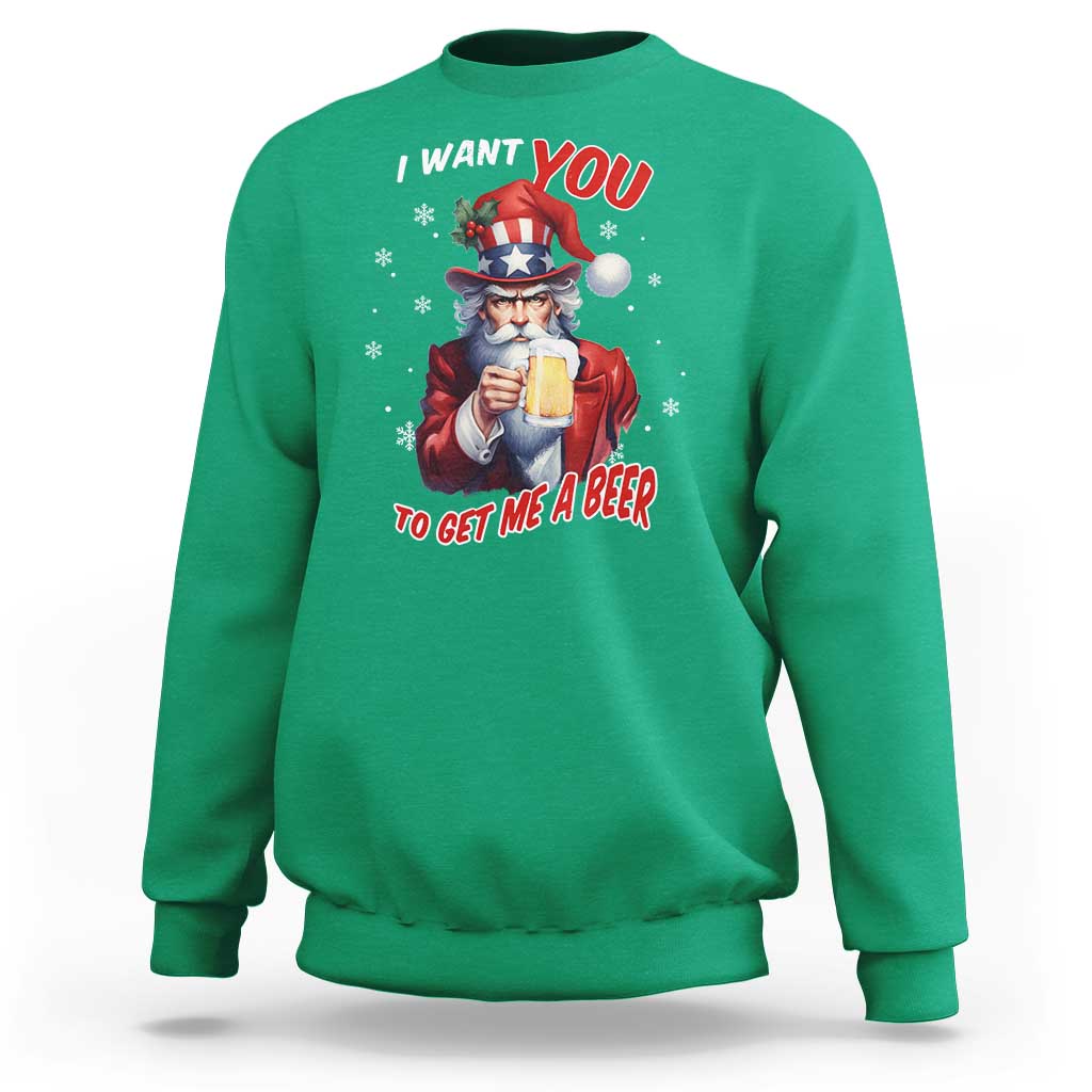 Funny Christmas Beer Sweatshirt I Want You To Get Me A Beer Santa Uncle Sam - Wonder Print Shop