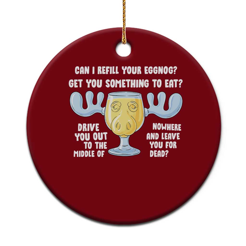 Funny Christmas Vacation Eggnog Ceramic Ornament Can I Refill Your Eggnogs Get You Something To Eat Xmas Movie - Wonder Print Shop