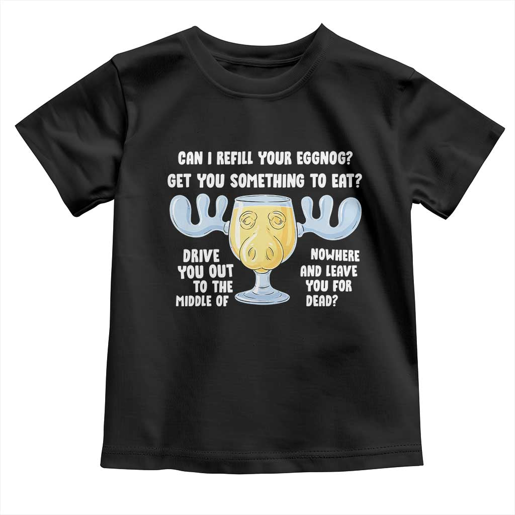Funny Christmas Vacation Eggnog Toddler T Shirt Can I Refill Your Eggnogs Get You Something To Eat Xmas Movie - Wonder Print Shop