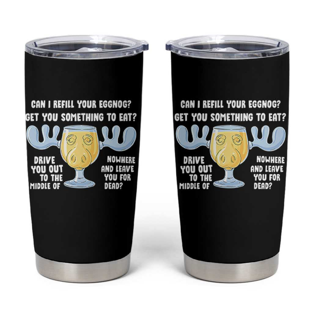 Funny Christmas Vacation Eggnog Tumbler Cup Can I Refill Your Eggnogs Get You Something To Eat Xmas Movie - Wonder Print Shop