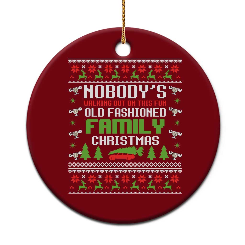 Funny Christmas Vacation Movie Ceramic Ornament Nobodys Walking Out On This Fun Old Fashioned Family Christmas - Wonder Print Shop