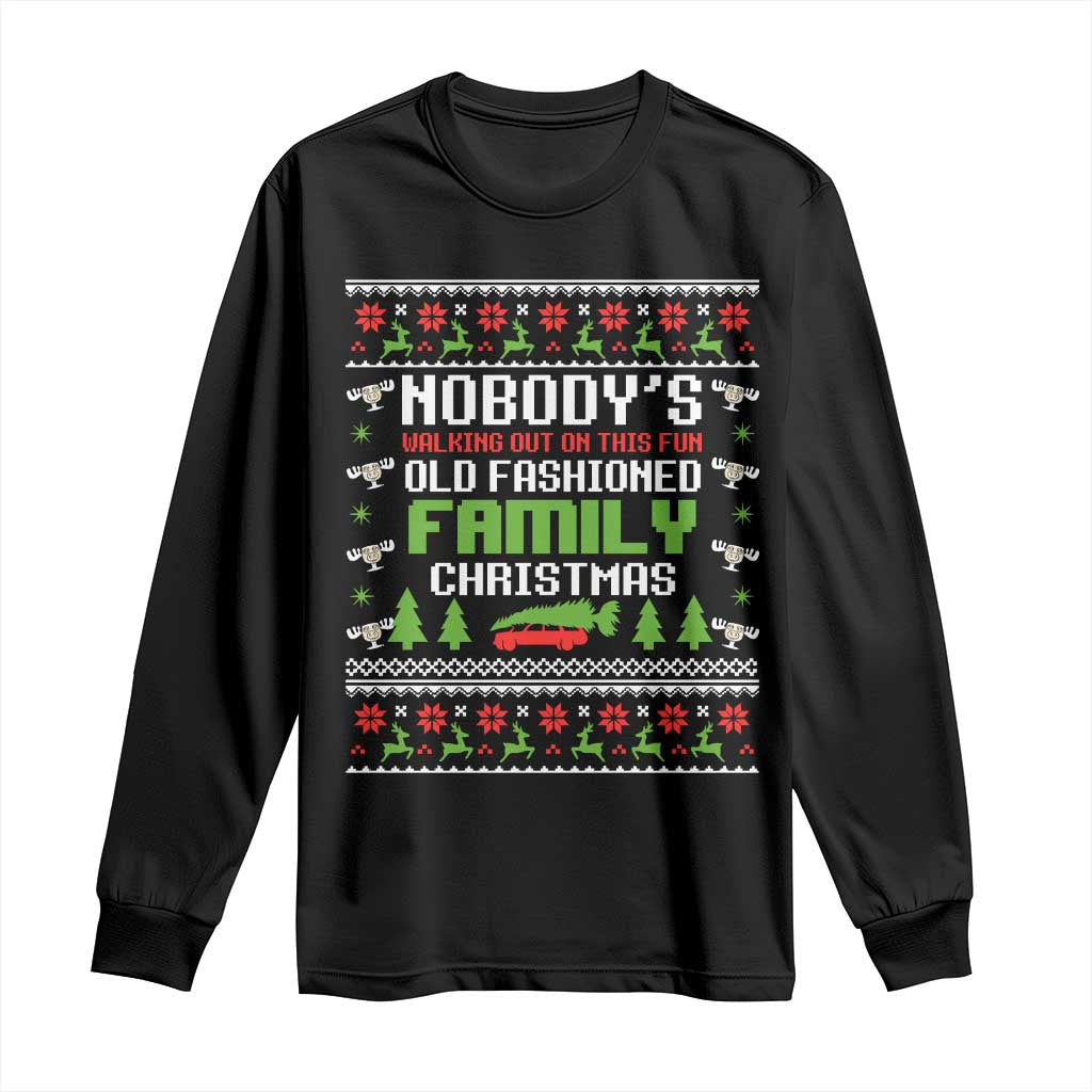 Funny Christmas Vacation Movie Long Sleeve Shirt Nobodys Walking Out On This Fun Old Fashioned Family Christmas - Wonder Print Shop