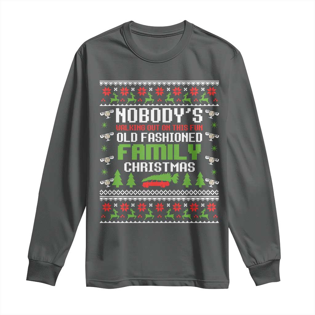 Funny Christmas Vacation Movie Long Sleeve Shirt Nobodys Walking Out On This Fun Old Fashioned Family Christmas - Wonder Print Shop