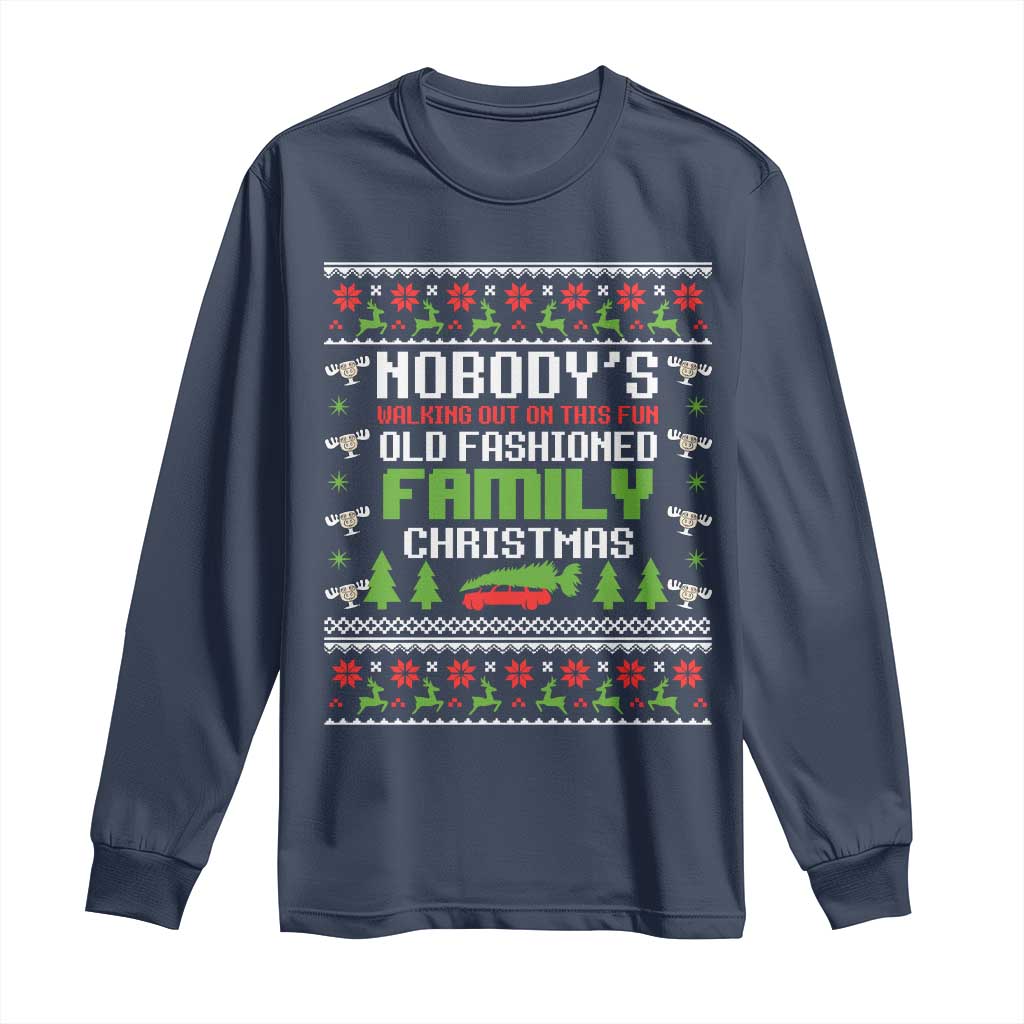 Funny Christmas Vacation Movie Long Sleeve Shirt Nobodys Walking Out On This Fun Old Fashioned Family Christmas - Wonder Print Shop