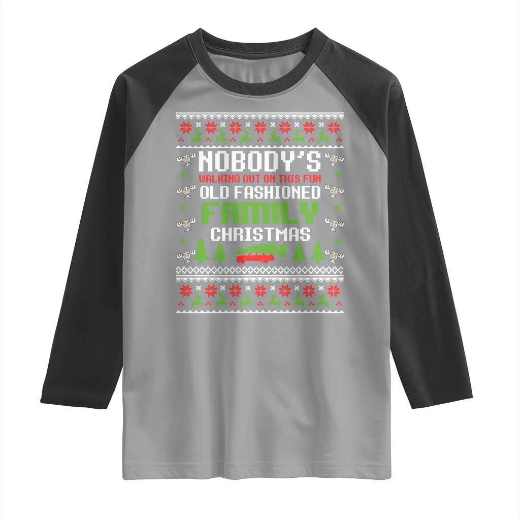 Funny Christmas Vacation Movie Raglan Shirt Nobodys Walking Out On This Fun Old Fashioned Family Christmas - Wonder Print Shop