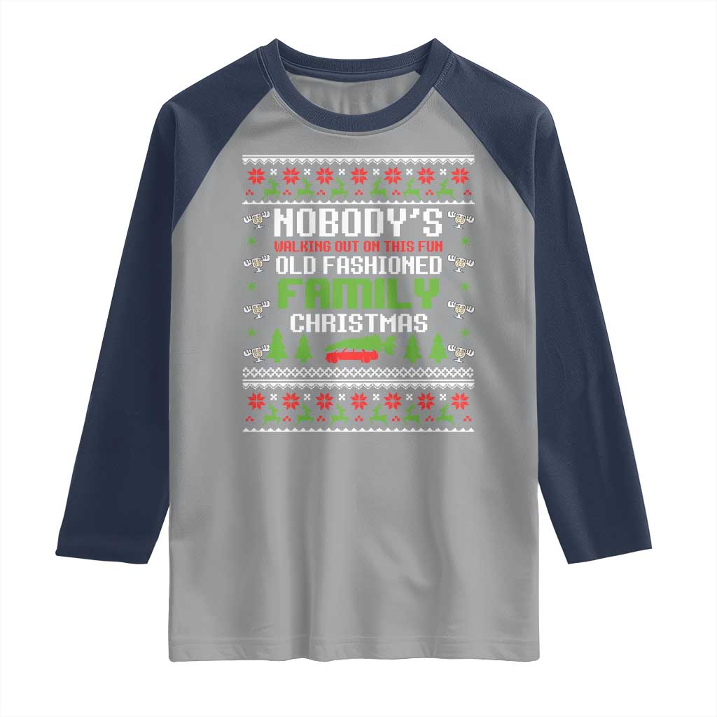 Funny Christmas Vacation Movie Raglan Shirt Nobodys Walking Out On This Fun Old Fashioned Family Christmas - Wonder Print Shop