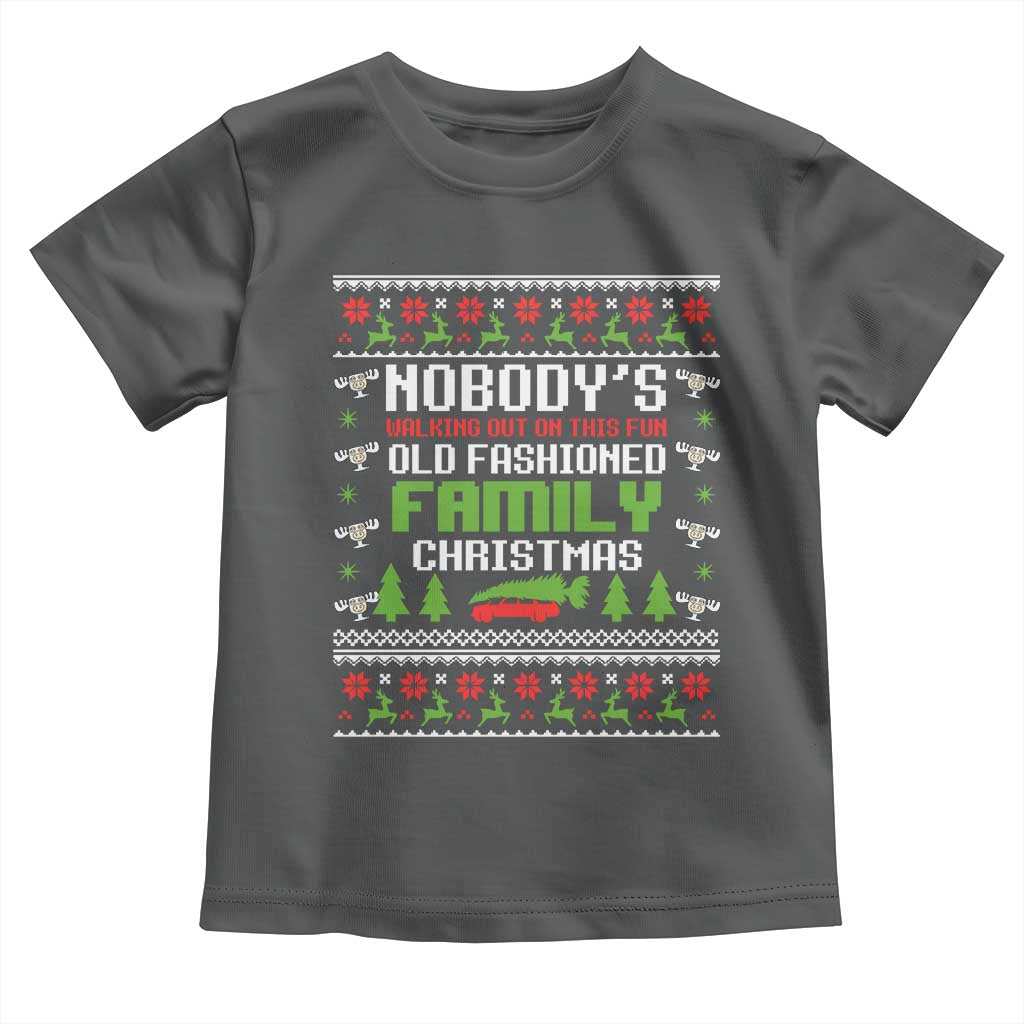 Funny Christmas Vacation Movie Toddler T Shirt Nobodys Walking Out On This Fun Old Fashioned Family Christmas - Wonder Print Shop