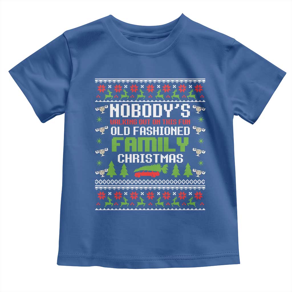 Funny Christmas Vacation Movie Toddler T Shirt Nobodys Walking Out On This Fun Old Fashioned Family Christmas - Wonder Print Shop