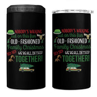 Funny Xmas Vacation Movie 4 in 1 Can Cooler Tumbler Nobody Walking Out On This Fun Old Fashioned Family Christmas - Wonder Print Shop