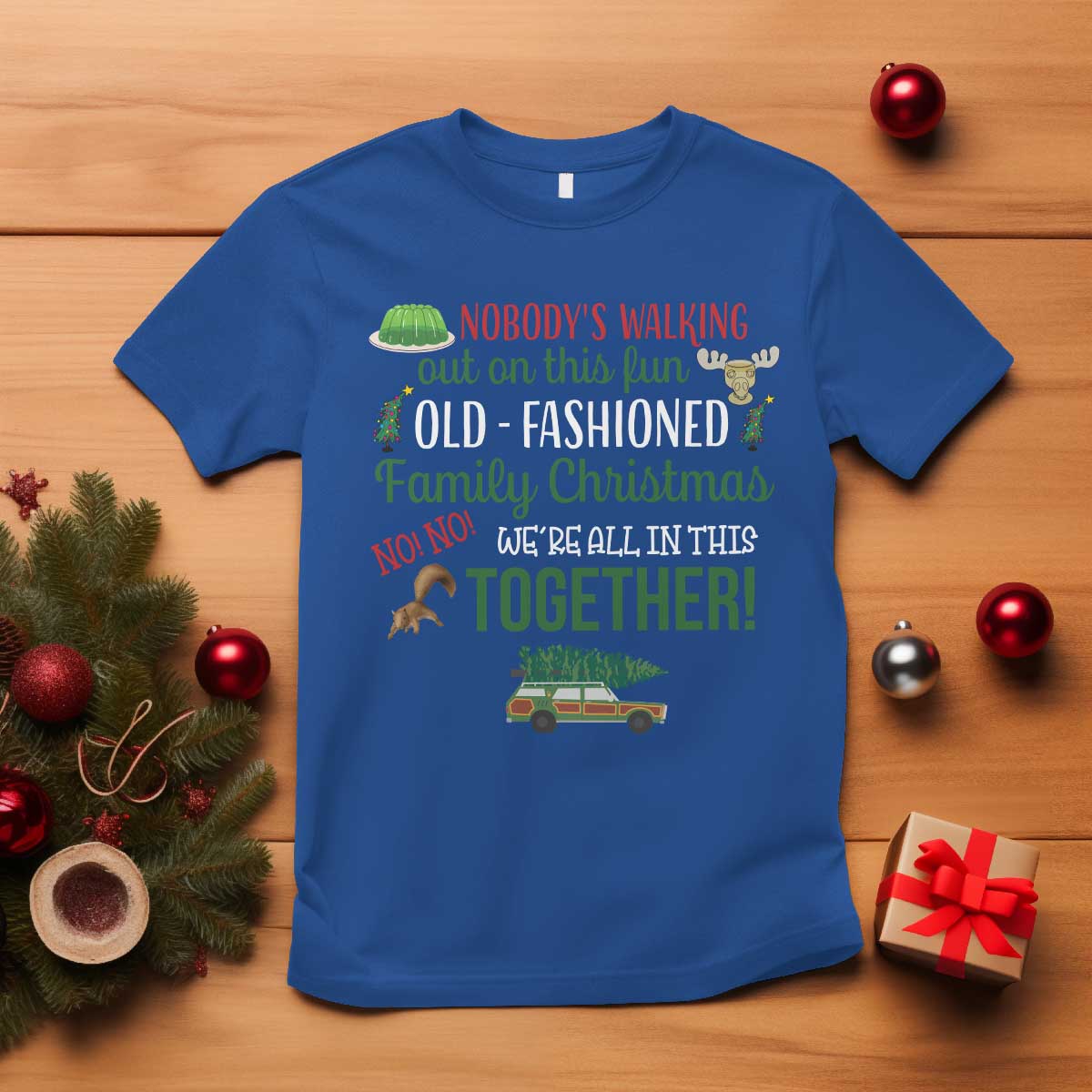 Funny Xmas Vacation Movie T Shirt Nobody Walking Out On This Fun Old Fashioned Family Christmas - Wonder Print Shop