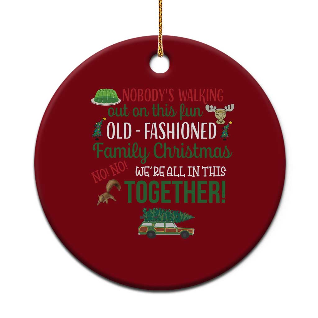 Funny Xmas Vacation Movie Ceramic Ornament Nobody Walking Out On This Fun Old Fashioned Family Christmas - Wonder Print Shop